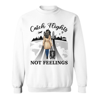 Catch Flights Not Feelings Personalized Sweatshirt - Thegiftio UK