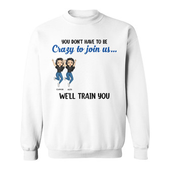 Chibi Bestie You Don't Have To Be Crazy Custom Sweatshirt - Thegiftio UK