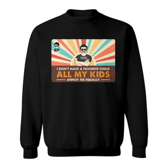 Dad All My Kids Annoy Me Equally Custom Sweatshirt - For Dad - Thegiftio UK