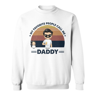 Dad Grandpa Uncle My Favorite People Call Me Custom Sweatshirt - Thegiftio UK