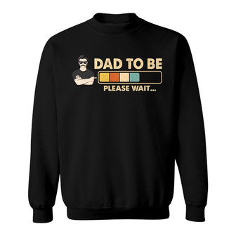 Dad Grandpa Uncle To Be Please Wait Custom Sweatshirt - Gift - Thegiftio UK
