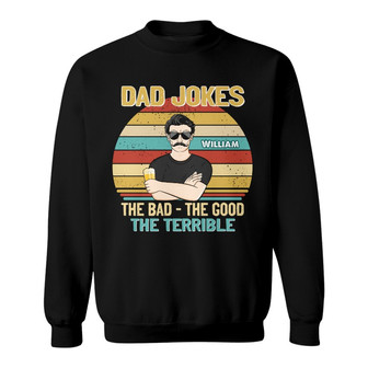Dad Jokes The Good The Bad Custom Sweatshirt - Gift for Father - Thegiftio UK
