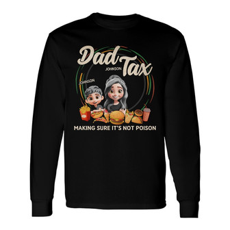 Dad Tax Making Sure It's Not Poison Custom Long Sleeve Shirt - For Dad - Thegiftio UK