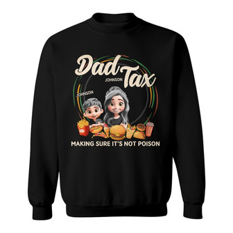 Dad Tax Making Sure It's Not Poison Custom Sweatshirt - For Dad - Thegiftio UK