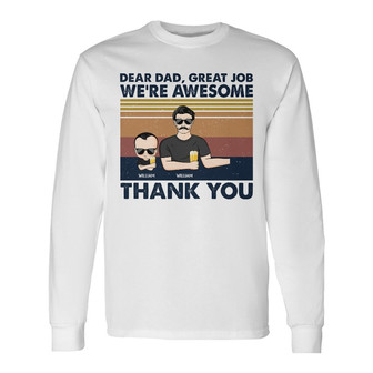 Dear Dad Great Job I'm Awesome Custom Long Sleeve Shirt - Father Gift - Thegiftio UK