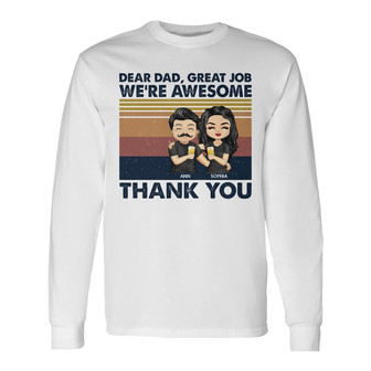Dear Dad Great Job I'm Awesome Custom Long Sleeve Shirt - Father Gift - Thegiftio UK