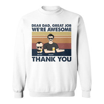 Dear Dad Great Job I'm Awesome Custom Sweatshirt - Father Gift - Thegiftio UK