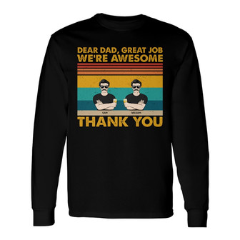 Dear Dad Great Job We're Awesome Custom Long Sleeve Shirt - Thegiftio UK