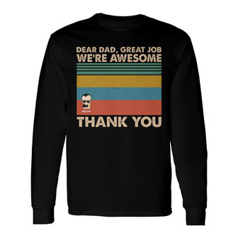Dear Dad Great Job We're Awesome Custom Long Sleeve Shirt - Dad Gift - Thegiftio UK