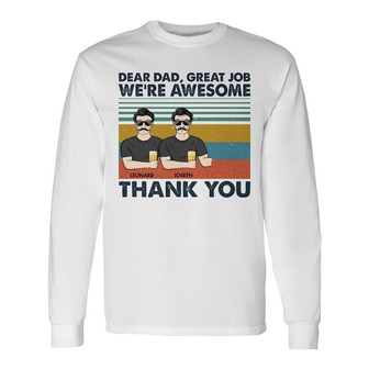 Dear Dad Great Job We're Awesome Custom Long Sleeve Shirt - Dad Gift - Thegiftio UK