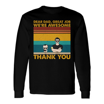 Dear Dad Great Job We're Awesome Custom Long Sleeve Shirt - Gift - Thegiftio UK