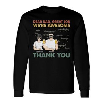 Dear Dad Great Job We're Awesome Custom Long Sleeve Shirt - Thegiftio UK