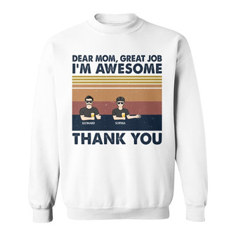 Dear Mom Great Job I Get It Now Custom Sweatshirt - Mom Gift - Thegiftio UK