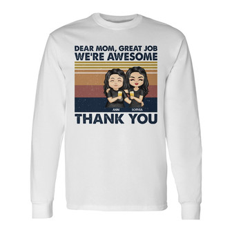 Dear Mom Great Job I'm Awesome Custom Long Sleeve Shirt - Gift for Mom - Thegiftio UK