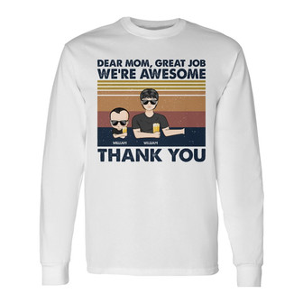 Dear Mom Great Job I'm Awesome Custom Long Sleeve Shirt - Gift for Mom - Thegiftio UK