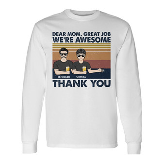 Dear Mom Great Job I'm Awesome Custom Long Sleeve Shirt - Gift for Mom - Thegiftio UK