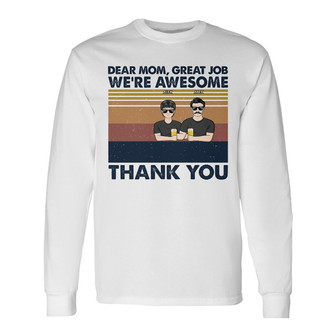 Dear Mom Great Job I'm Awesome Custom Long Sleeve Shirt - Gift for Mom - Thegiftio UK