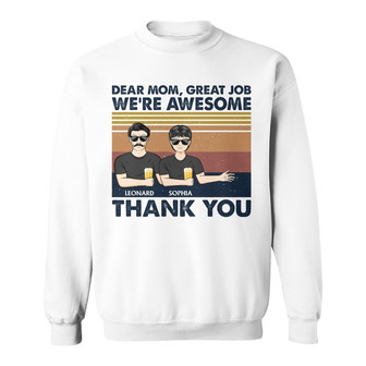 Dear Mom Great Job I'm Awesome Custom Sweatshirt - Gift for Mom - Thegiftio UK
