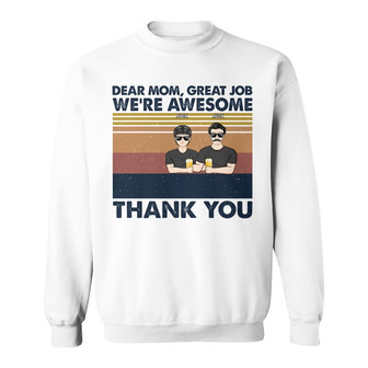 Dear Mom Great Job I'm Awesome Custom Sweatshirt - Gift for Mom - Thegiftio UK