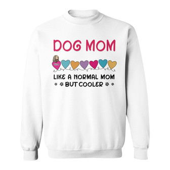 Dog Mom A Normal Mom But Cooler Custom Sweatshirt - Gift - Thegiftio UK
