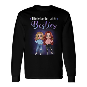 Doll Girls Life Is Better With Besties Custom Long Sleeve Shirt - Gift - Thegiftio UK