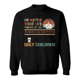 Don't Have Ugly Children Custom Sweatshirt - Gift for Dad - Thegiftio UK