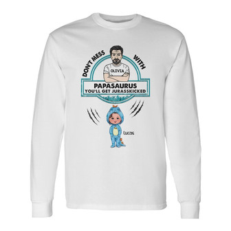 Don’t Mess With Papasaurus Custom Long Sleeve Shirt - Gift for Dad - Thegiftio UK