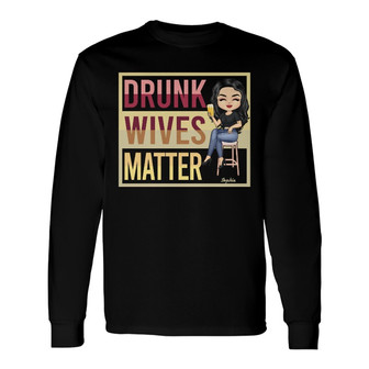 Drunk Wives Matter Personalized Long Sleeve Shirt - Gift for Wife - Thegiftio UK
