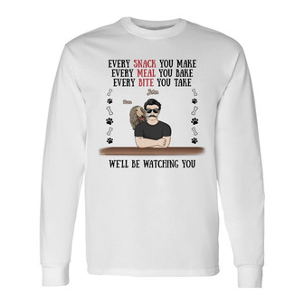 Every Snack You Make Custom Long Sleeve Shirt - Gift for Dog Dads - Thegiftio UK