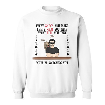 Every Snack You Make Custom Sweatshirt - Gift for Dog Dads - Thegiftio UK