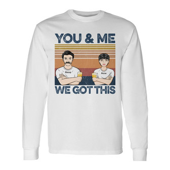 Family Couple You & Me We Got This Custom Long Sleeve Shirt - Thegiftio UK