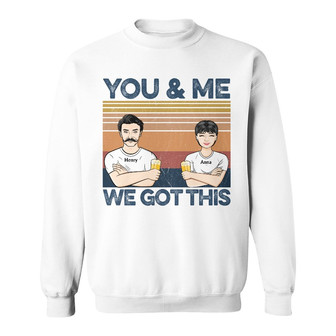 Family Couple You & Me We Got This Custom Sweatshirt - Thegiftio UK