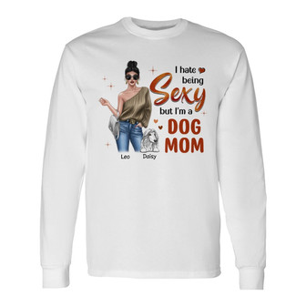 Fashion Girl Dog Mom Hate Being Sexy Custom Long Sleeve Shirt - Gift - Thegiftio UK