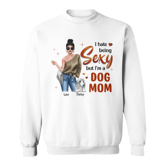 Fashion Girl Dog Mom Hate Being Sexy Custom Sweatshirt - Gift - Thegiftio UK