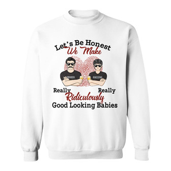 Fathers Gift For Husband Be Honest Custom Sweatshirt - Thegiftio UK