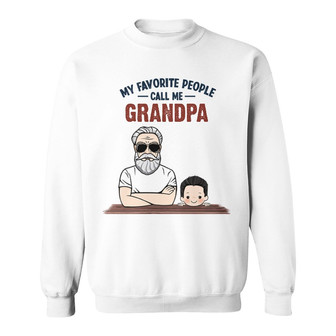 Favorite People Call Me Grandpa Man Custom Sweatshirt - Thegiftio UK