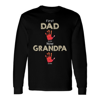 First Dad Now Grandpa Handprints Custom Long Sleeve Shirt - Thegiftio UK
