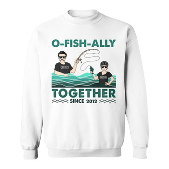 Fishing Couple O-fish-ally Together Custom Sweatshirt - Gift - Thegiftio UK