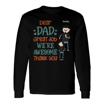 Funny Family Dear Dad Great Job We're Awesome Custom Long Sleeve Shirt - Thegiftio UK
