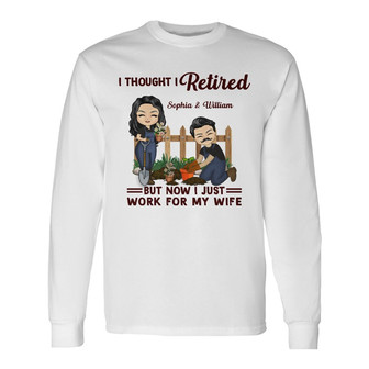 Funny Retirement I Thought I Retired Custom Long Sleeve Shirt - Gift - Thegiftio UK