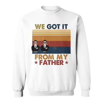 Got It From My Father Custom Sweatshirt - Gift for Dad - Thegiftio UK