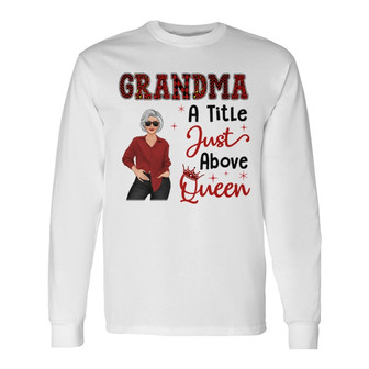 Grandma A Title Just Above Queen Personalized Long Sleeve Shirt - Thegiftio UK