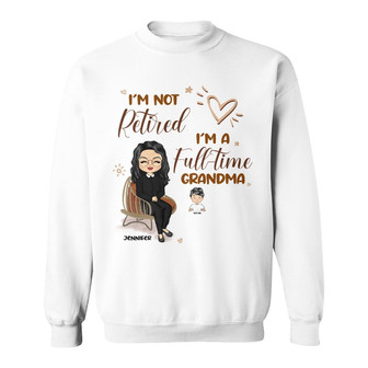 Grandma I'm Not Retired Custom Sweatshirt - Gift for Grandma - Thegiftio UK