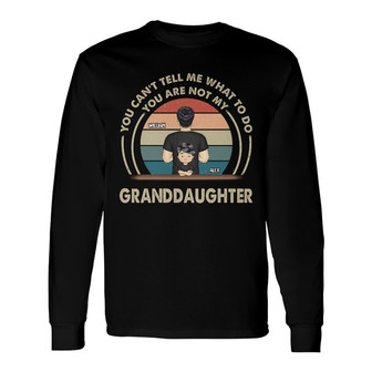 Grandpa You Can't Tell Me What To Do Custom Long Sleeve Shirt - Thegiftio UK