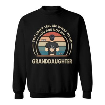 Grandpa You Can't Tell Me What To Do Custom Sweatshirt - Thegiftio UK