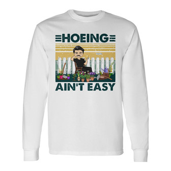 Hoeing Ain't Easy Custom Long Sleeve Shirt - Gift for Gardener - Thegiftio UK