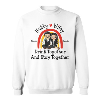 Hubby And Wifey Drink Together Custom Sweatshirt - Couples Gift - Thegiftio UK