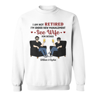 I Am Not Retired I'm Under New Management Custom Sweatshirt - Thegiftio UK