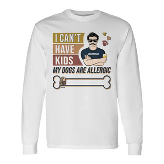 I Can't Have Kids Personalized Long Sleeve Shirt - Gift for Dog Dad - Thegiftio UK
