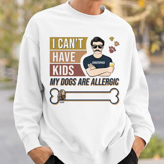 I Can't Have Kids Personalized Sweatshirt - Gift for Dog Dad - Thegiftio UK